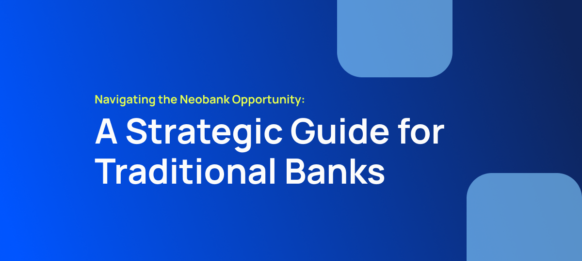 Natech news: Navigating the Neobank Opportunity – Strategies for Traditional Banks