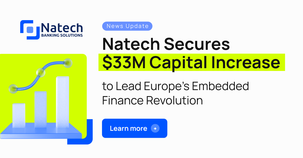 Natech news: Natech Secures $33M to Lead Europe’s Embedded Finance Revolution 